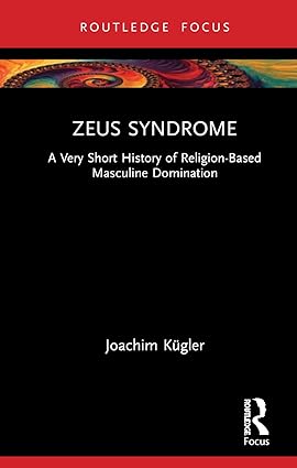 Zeus Syndrome: A Very Short History of Religion-Based Masculine Domination - Orginal Pdf